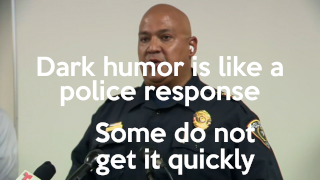 Dark Humor Is Like a Police Response